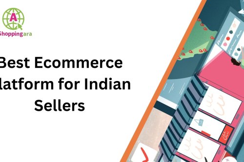 How to Choose the Best Ecommerce Platform for Sellers in India?