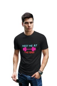 Meet Me At The Bar, (BG Pink, Orange and Blue), Round Neck Gym Tshirt (Black Tshirt) - Clothes for Gym Lovers - Suitable for Gym Going Person - Foremost Gifting Material for Your Friends and Close Ones