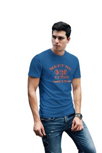 Meet Me At The Gym, (BG Orange), Round Neck Gym Tshirt (Blue Tshirt) - Clothes for Gym Lovers - Suitable for Gym Going Person - Foremost Gifting Material for Your Friends and Close Ones